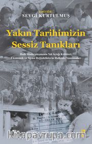 Yakın Tarihimizin Sessiz Tanıkları <br /> Hızlı Modernleşmenin Yol Açtığı Kültürel, Ekonomik ve Siyasi Değişikliklerin Halktaki Yansımaları
