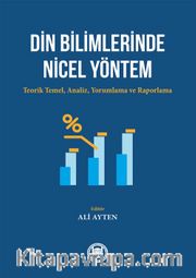 Din Bilimlerinde Nicel Yöntem <br /> Teorik Temel, Analiz, Yorumlama ve Raporlama
