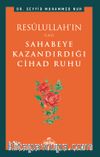 Resûlullah’ın Sahabeye Kazandırdığı Cihad Ruhu 