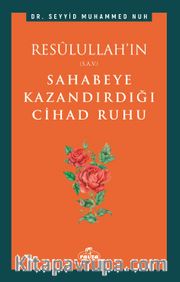 Resûlullah’ın Sahabeye Kazandırdığı Cihad Ruhu 