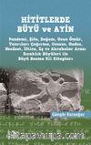 Hititlerde Büyü ve Ayin (Pandemi, Şifa, Doğum, Uzun Ömür, Tanrıları Çağırma, Cenaze, Hades, Necaset, İftira, Eş ve Akrabalar Arası Sıcaklık Büyüleri ile Büyü Bozma Kil Kitapları) 