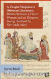 A Unique Maqama in Ottoman Literature: Debate between a Fluent Woman and an Eloquent Young Husband by Nev’îzade Atayî