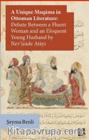 A Unique Maqama in Ottoman Literature: Debate between a Fluent Woman and an Eloquent Young Husband by Nev’îzade Atayî