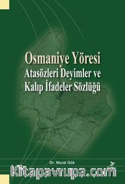 Osmaniye Yöresi <br /> Atasözleri Deyimler ve Kalıp İfadeler Sözlüğü