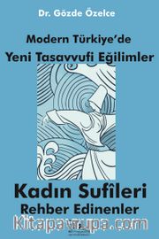 Modern Türkiye’de Yeni Tasavvufi Eğilimler <br /> Kadın Sufileri Rehber Edinenler