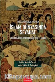 Ortaçağ’dan 20. Yüzyıla İslam Dünyasında Seyahat <br /> Doğu Gezi Edebiyatına Dair İncelemeler