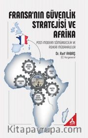 Fransa'nın Güvenlik Stratejisi ve Afrika <br /> Post-Modern Sömürgecilik ve Askeri Müdahaleler