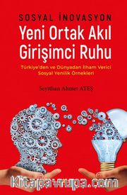 Sosyal İnovasyon Yeni Ortak Akıl Girişimci Ruhu <br /> Türkiye’den ve Dünyadan İlham Verici Sosyal Yenilik Örnekleri