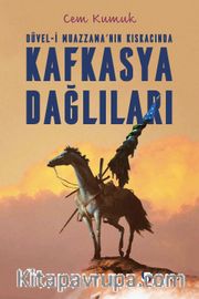 Düvel-i Muazzama’nın Kıskacında Kafkasya Dağlıları