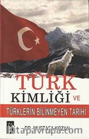 Türk Kimliği ve Türklerin Bilinmeyen Tarihi