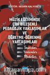 Müzik Eğitiminde Çok Bileşenli Pedagojik Yaklaşımlar ve Öğretme-Öğrenme Yaklaşımları & Tasarılar - Yöntemler - Modeller
