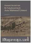Osmanlı Devleti’nde Bir Nakşibendi Şeyhi Aziz Mahmud Urmevi