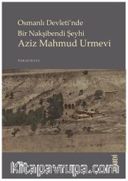 Osmanlı Devleti’nde Bir Nakşibendi Şeyhi Aziz Mahmud Urmevi