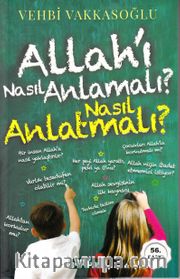 Allah’ı Nasıl Anlamalı, Nasıl Anlatmalı?