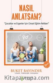 Nasıl Anlatsam? <br /> Çocuklar ve Ergenler İçin Cinsel Eğitim Rehberi