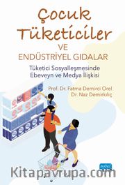 Çocuk Tüketiciler ve Endüstriyel Gıdalar <br /> Tüketici Sosyalleşmesinde Ebeveyn ve Medya İlişkisi