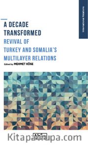 A Decade Transformed Revival Of Turkey And Somalia’s Multilayer Relations