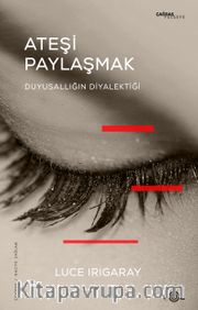 Ateşi Paylaşmak <br /> Duyusallığın Diyalektiği