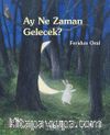 Ay Ne Zaman Gelecek? (Karton Kapak)