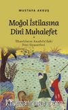 Moğol İstilasına Dinî Muhalefet (İlhanlıların Anadolu'daki Dini Siyasetleri)