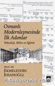 Osmanlı Modernleşmesinde İlk Adımlar <br /> Teknoloji, Bilim ve Eğitim