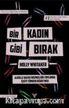 Bir Kadın Gibi Bırak & Alkolle Kafayı Bozmuş Bir Toplumda İçkiyi Tümden Reddetmek