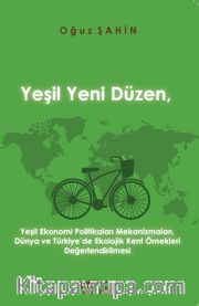Yeşil Yeni Düzen, Yeşil Ekonomi Politikaları Mekanizmaları, Dünya ve Türkiye’de Ekolojik Kent  Örnekleri Değerlendirilmesi