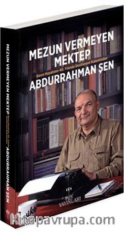 Mezun Veremeyen Mektep <br /> Basın Hayatının 40.Yılında Dostlarının Kaleminden