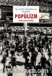 Siyasal Bir Manipülasyon Stratejisi: Popülizm