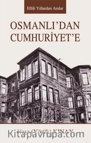 OsmanlI’dan Cumhuriyet’e <br /> Ellili Yıllardan Anılar