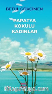 Papatya Kokulu Kadınlar