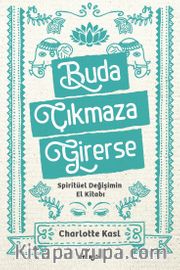 Buda Çıkmaza Girerse <br /> Spiritüel Değişimin El Kitabı