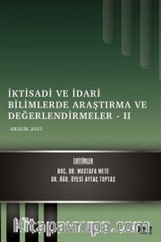 İktisadi ve İdari Bilimlerde Araştırma ve Değerlendirmeler - II / Aralık 2021