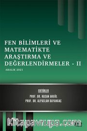 Fen Bilimleri ve Matematikte Araştırma ve Değerlendirmeler -II / Aralık 2021