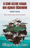 O Gemi Gelene Kadar Ben Uçmayı Öğrendim