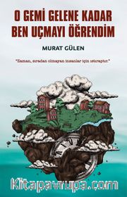 O Gemi Gelene Kadar Ben Uçmayı Öğrendim