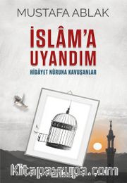 İslam’a Uyandım <br /> Hidayet Nûruna Kavuşanlar
