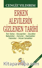 Erken Alevilerin Gizlenen Tarihi <br /> İbn Sebe – Keysaniler – Zeydiler – Babekiler – Zencler – Karmatiler – Fatımiler – Nizari İsmaililer
