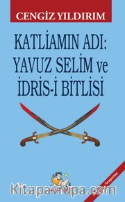 Katliamın Adı : Yavuz Selim ve İdris-i Bitlisi