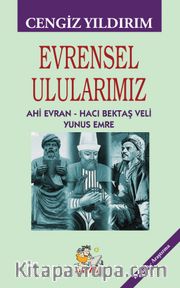 Evrensel Ulularımız <br /> Ahi Evran – Hacı Bektaş Veli – Yunus Emre