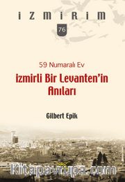 59 Numaralı Ev / İzmirli Bir Levanten’in Anıları