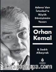 Adana'dan İstanbul'a Büyük Dönüşümün Yazarı Orhan Kemal 