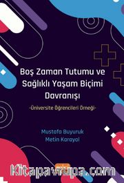 Boş Zaman Tutumu ve Sağlıklı Yaşam Biçimi Davranışı <br /> Üniversite Öğrencileri Örneği