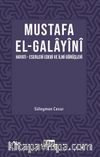 Mustafa El Galayani (Hayatı - Eserleri Edebi İlmi Görüşleri)