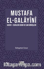 Mustafa El Galayani (Hayatı - Eserleri Edebi İlmi Görüşleri)