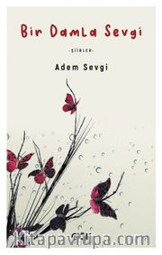 Bir Damla Sevgi <br /> Şiirler