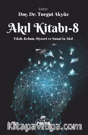 Akıl Kitabı 8 <br /> Fıkıh, Kelam, Siyaset ve Sanatta Akıl