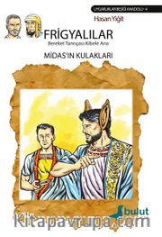 Frigyalılar Bereket Tanrıçası Kibele Ana <br /> Midas’ın Kulakları
