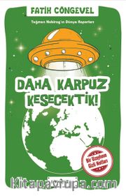 Daha Karpuz Kesecektik! / Teğmen Nabirag’ın Dünya Raporları 2