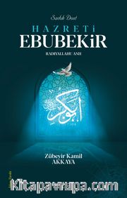 Sadık Dost Hazreti Ebubekir (Ra)